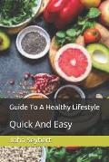 Guide To A Healthy Lifestyle: Quick And Easy
