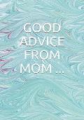 Good Advice from Mom...: The value (don't forget), my three words of encouragement, my advice for work, what you should never do, twoo or three