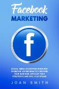 Facebook Marketing: Social media marketing guide for facebook advertising to creating your business, develop your strategies and sell your