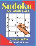 Sudoku per Adulti Vol.I: 300 Sudoku con Soluzioni. Livelli da Facile, Intermedio, Difficili per tutti, esperti e principianti un volume per div