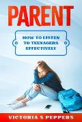 Parent How to Listen to your teenagers effectively: Parent teen trouble parenting communicating