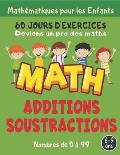 Deviens un pro des maths 60 Jours d'exercices Additions Soustractions: Math?matiques pour les enfants & super activit?s de calcul pour enfants de 6 ?