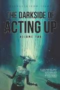 The Darkside of Acting Up: Volume Two Anthology