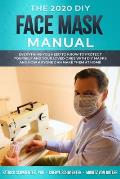 The 2020 DIY Face Mask Manual: Everything you need to know to protect yourself and your loved ones with DIY face masks and how anyone can make them a