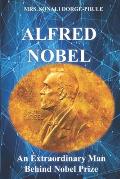Alfred Nobel: An Extraordinary Man Behind Nobel Prize