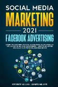 Social Media Marketing 2021: Facebook Advertising: Learn Top Methods, Secrets, & Strategies to Becoming an Influencer of Millions on Facebook-How t