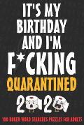 It's my birthday and I'm F*cking quarantined - Word Search puzzles for adults: Quarantined 2020 birthday gift, SORRY FOR S*!T I SAID WHILE WE WERE QUA