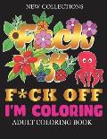 F*CK OFF I'm Coloring Adult Coloring Book: A swear word colouring book for adults