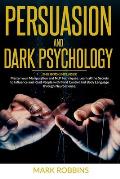 Persuasion and Dark Psychology: THIS BOOK INCLUDES: Master your Manipulation and NLP Techniques. Learn all the Secrets to Influence and Read People wi