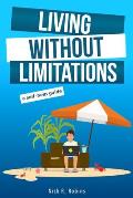 Living Without Limitations: A self-help guide: How to improve your work-life balance and work from anywhere by becoming your own boss
