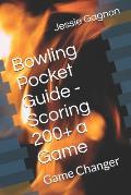 Bowling Pocket Guide - Scoring 200+ a Game: Game Changer