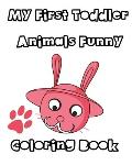 MY First Toddler Animals Funny Coloring Book.: coloring Book/ Paperback/ Gifts for Kids/ 8x10