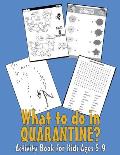 What to do in QUARANTINE - Activity Book for Kids Ages 5-9: 99 Thing to do during self-isolation - Unicorn Dot to Dot, Puzzles, Find shadow, Word Sear