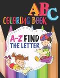 ABC Coloring Book A-Z Find The Letter: High Quality Black And White Cute Alphabet Coloring Book For Kids Age 2-6, Toddler Fun Early Learning Of First