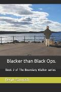 Blacker than Black Ops.: Book 2 of The Boundary Walker series