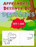 Apprendre A Dessiner Des Dinosaures: Cahier De Dessins Etape Par Etape En Suivant La Grille Pour Les Enfants D?s 5 Ans - Apprendre A Dessiner Les Anim