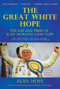 The Great White Hope: The Life and Times of Alan 'Howling Laud' Hope