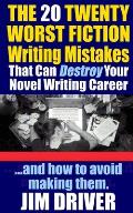 The Twenty 20 Worst Fiction Writing Mistakes That Can Destroy Your Novel Writing Career: And How To Avoid Making Them (Authorship & Writing Secrets)
