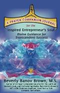 A Prayer Companion Journal for the Inspired Entrepreneur's Soul: Divine Guidance for Transcendent Success