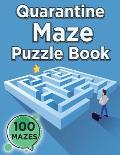 Quarantine Maze Puzzle Book (100 Mazes): Challenging Game Book, 100 Amazing Mazes for Master Puzzlers, Logic and Brain Teasers for Kids, Adults, and S