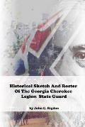 Historical Sketch And Roster Of The Georgia Cherokee Legion State Guard