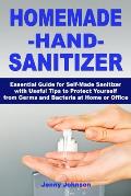 Homemade Hand Sanitizer: Essential Guide for Self-Made Sanitizer with Useful Tips to Protect Yourself from Germs and Bacteria at Home or Office