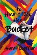 How to kick the bucket: Not a manual for suicide!