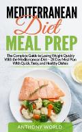 Mediterranean Diet Meal Prep: The Complete Guide to Losing Weight Quickly With the Mediterranean Diet - 28 Day Meal Plan With Quick, Tasty, and Heal