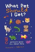 What Pet Should I Get?: Activity Book All About Pets