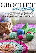 Crochet and Knitting: 2 Books in 1: The Ultimate Step-by-Step Guide for Beginners with Tips, Patterns and Techniques to Learn and Master Cro