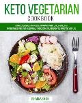 Keto Vegetarian Cookbook: A Simple Cookbook to Change Eating Habits with Low Carb Recipes for Beginners and Plant Based Meals for Boosting Your