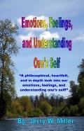Emotions, Feelings, and Understanding One's Self: A philosophical, heartfelt, and in depth look into our emotions, feelings, and understanding one's