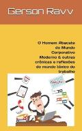 O Homem Abacate do Mundo Corporativo Moderno & outras cr?nicas e reflex?es do mundo t?xico do trabalho