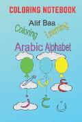 Alif Baa Learning Arabic Alphabet Coloring Notebook: Colorful design, Learn, Read and have a fun while Coloring all Arabic letter with Tashkeel and En