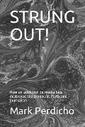 Strung Out!: How an addiction to media bias destroyed the Democrat Party and journalism