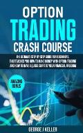Option Trading Crash Course: The Ultimate step by step guide for beginners, that teaches you how to make money with Option Trading and how to have