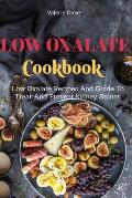 Low Oxalate Cookbook: Low Oxalate Recipes And Guide To Treat And Prevent kidney Stones