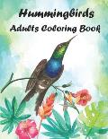 Hummingbirds Adults Coloring Book: Stress Relieving Designs for Adults Relaxation. This Coloring Book Featuring Charming Hummingbirds, Beautiful Flowe