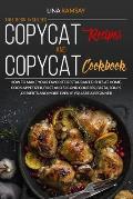 Copycat Recipes and Copycat Cookbook: How to Make Your Favorite Restaurant Dishes at Home. Cook Appetizer, First and Second Courses, Pasta, Soups, Des