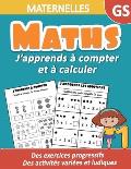 Maths Maternelles GS: J'apprends ? compter et ? calculer - Des exercices progressifs, des activit?s vari?es et ludiques: Un cahier d'activit