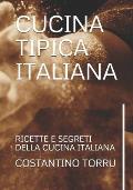 Cucina Tipica Italiana: Ricette E Segreti Della Cucina Italiana