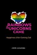 Rainbows & Unicorns Came: Happiness After Coming Out