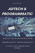 Ad Tech & Programmatic: Master the online media tech and programmatic media explained: Online marketing platforms explained to understand the