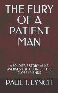 The Fury of a Patient Man: A Soldier's Story as He Avenges the Killing of His Close Friends