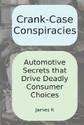 Crank-Case Conspiracies: Automotive Secrets that Drive Deadly Consumer Choices