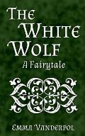 The White Wolf: A Fairytale