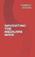 Navigating The Medicare Maze: A Simple Guide to Medicare