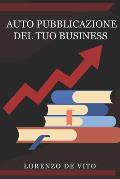 Auto Pubblicazione del tuo Business.: Guida al Self Publishing, tecniche di marketing online 2020.