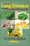 Treat Lung Diseases Using Home Remedy: Home Remedy Combination you can use to Treat Lung Diseases