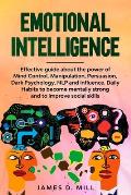 Emotional Intelligence: Effective guide about the power of Mind Control, Manipulation, Persuasion, Dark Psychology, NLP and influence.Daily Ha